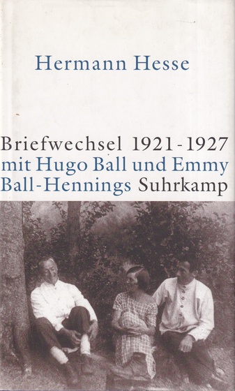 Hermann Hesse: Briefwechsel 1921 - 1927 mit Hugo Ball und Emmy Ball-Hennings