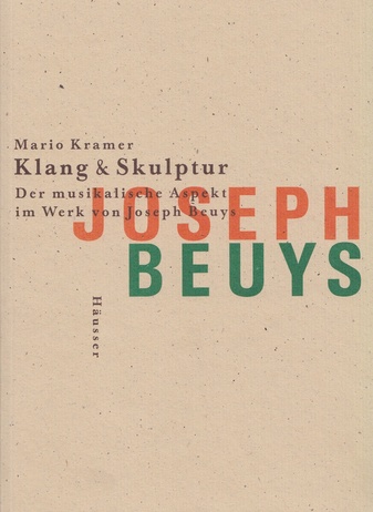Klang & Skulptur. Der musikalische Aspekt im Werk von Joseph Beuys