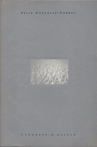 Felix Gonzalez-Torres. Guggenheim Museum March 3-May 10, 1995 ...