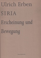 Ulrich Erben. SIRIA. Erscheinung und Bewegung [Widmungsexemplar]