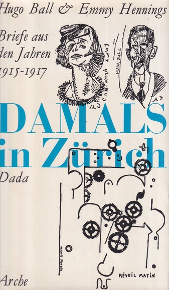 Hugo Ball & Emmy Hennings. DAMALS IN ZÜRICH. Briefe aus den Jahren 1915 - 1917. Mit Fotos und Faksimiles
