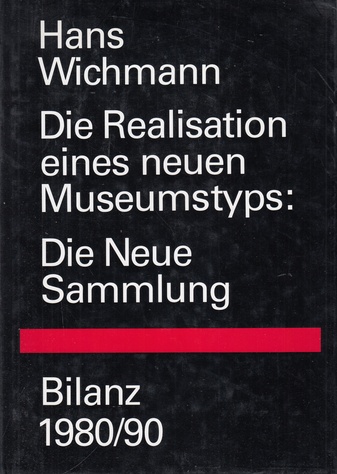 Hans Wichmann. Die Realisation eines neuen Museumstyps: Die Neue Sammlung [in München]. Bilanz 1980/ 90