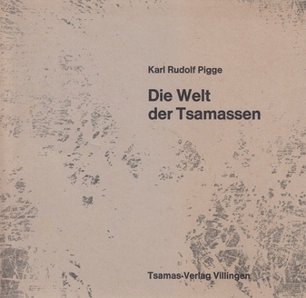 Die Welt der Tsamassen. ein Trauma aufgezeichnet von Karl Rudolf Pigge. Widmungsexemplar