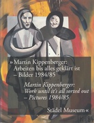 Martin Kippenberger: Arbeiten bis alles geklärt ist/ Working until it's all sorted out - Bilder/ Pictures 1984/ 85