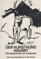 DER KUNSTHUND KNURRT. Die Geschichte von Langheim. Der neue Spiritismus in der Kunst