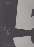 Angelika Platen. 5 Meister im Visier: Baselitz/ Beuys/ Lüpertz/ Polke/ Richter
