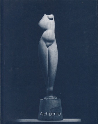 Alexander Archipenko. Band 1. Alexander Archipenkos Erbe. Werke von 1908 bis 1963 aus dem testamentarischen Vermächtnis