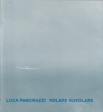 LUCA PANCRAZZI. VOLARE NUVOLARE