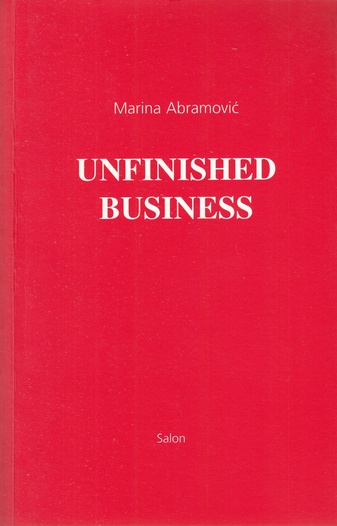 Marina Abramovic. UNFINISHED BUSINESS