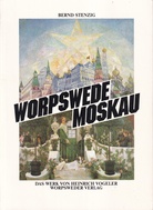 BERND STENZIG: WORPSWEDE MOSKAU. DAS WERK VON HEINRICH VOGELER