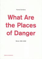 What Are the Places of Danger. Works 1999-2009