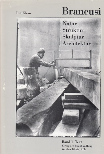 Brancusi. Natur/ Struktur/ Skulptur/ Architektur. Band 1: Text und Band 2: Dokumente