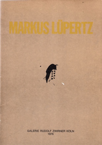 Markus Lüpertz. Bilder 1972-1976. Galerie Rudolf Zwirner Köln.