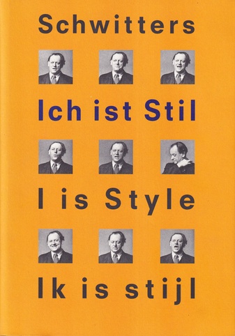 Kurt Schwitters. Ich ist Stil/ I is Style/ Ik is stijl