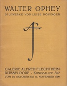 WALTER OPHEY. BILDERWERKE VON LUISE BÖNINGER. GALERIE ALFRED FLECHTHEIM, VOM 24. OKTOBER - 13. OKTOBER 1920