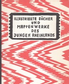 ILLUSTRIERTE BÜCHER UND MAPPENWERKE DES JUNGEN RHEINLANDS