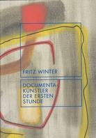 Fritz Winter. DOCUMENTA-KÜNSTLER DER ERSTEN STUNDE