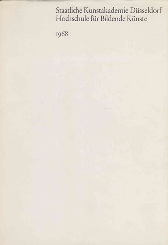 Staatliche Kunstakademie Düsseldorf 1968. Arbeiten gegenwärtig lehrender Künstler.