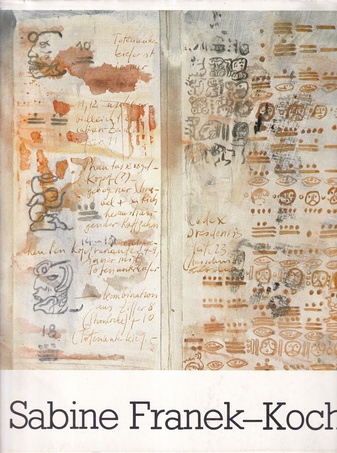 Sabine Franek-Koch. MAYA/ SPUREN/ ZEICHEN/ DEUTUNG/ BILDER. EIN ANEIGNUNGSPROZESS [Widmungsexemplar]