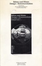 Sehen und Hören. Design + Kommunikation. Ausstellung des Kunstgewerbemuseums in der Kunsthalle Köln, 8. März bis 3. Juni 1974
