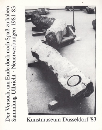 Joseph Beuys. Der Versuch am Ende doch noch Spaß zu haben. Sammlung Ulbricht. Neuerwerbungen 1981-83