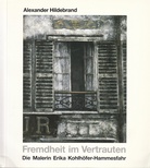 Alexander Hildebrand: Fremdheit im Vertrauen. Die Malerin Erika Kohlhöfer-Hammesfahr