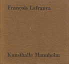Francois Lafranca. Kunsthalle Mannhaeim, 24.11. 1984 - 27.1. 1985