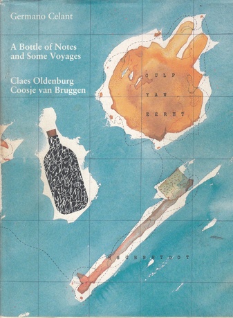 A Bottle of Notes and Some Voyages. Claes Oldenburg/ Coosje van Bruggen. Claes Oldenburg. Drawing, Sculptures, and Large-Scale projects with Coosje van Bruggen