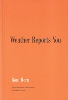 Roni Horn. Weather Reports You