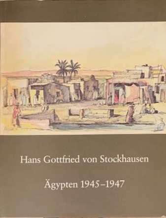 Hans Gottfried von Stockhausen. Ägypten 1945 - 1947. Gesamtkatalog der Zeichnungen