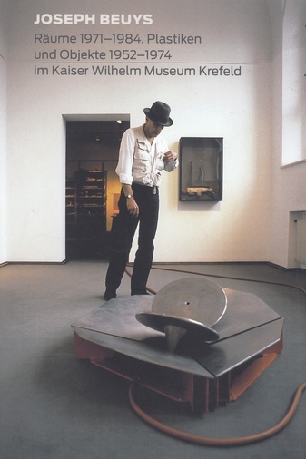 JOSEPH BEUYS. Räume 1971 - 1984. Plastiken und Objekte 1952 - 1974 im Kaiser Wilhelm Museum Krefeld