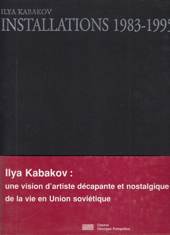 ILYA KABAKOV. INSTALLATIONS 1983 - 1995