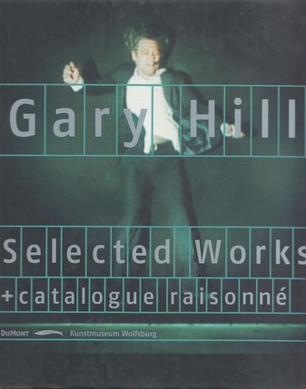 Gary Hill. Selected Works. Catalogue Raisonné. Kunstmuseum Wolfsburg, 2002.