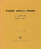 Deutsche informelle Malerei. Die Sammlung Jupp Lückeroth.