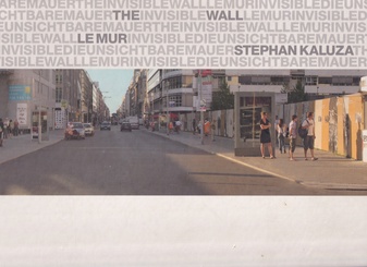 STEPHAN KALUZA. DIE UNSICHTBARE MAUER/ THE INVISIBLE WALL/ LE MUR INVISIBLE