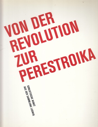 VON DER REVOLUTION ZUR PERESTROIKA. SOWJETISCHE KUNST AUS DER SAMMLUNG LUDWIG