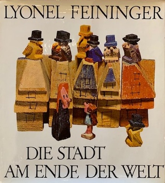 LYONEL FEININGER. DIE STADT AM ENDE DER WELT