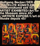 Wolfgang Becker. Der ausgestellte Künstler / Museumskunst seit 45 / The Artist Exhibited / Art for Museum since 45... . 2 Bde.