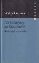 Walter Grasskamp: Ein Urlaubstag im Kunstbetrieb. Bilder und Nachbilder [FUNDUS # 188]
