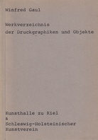 Winfred Gaul. Werkverzeichnis der Druckgraphiken und Objekte