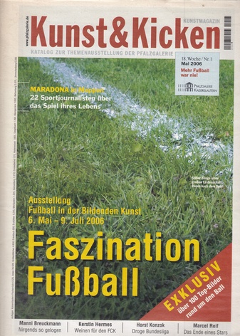 Kunst & Kicken. Katalog zur Themenausstellung der Pfalzgalerie Kaiserslautern. KUNSTMAGAZIN 18. Woche/ Nr.1, Mai 2006