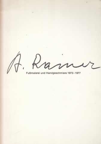  A. Rainer. Fußmalerei und Handgeschmiere 1973 - 1977