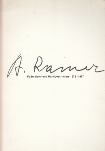 A. Rainer. Fußmalerei und Handgeschmiere 1973 - 1977