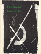Felix Droese. Drucke vom Holz 1984 - 1993