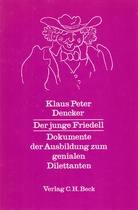 Klaus Peter Dencker. Der junge Friedell. Dokumente der Ausbildung zum genialen Dilettanten