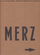 MERZ. IN THE BEGINNING WAS MERZ - FROM KURT SCHWITTERS TO THE PRESENT