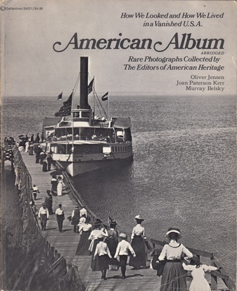 American Album. ABRIDGED. Rare Photographs Collected by The Editors of American Heritage. How We Looked and How We Lived in a Vanished U.S.A.