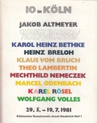 10 in Köln. Jakob Altmeyer/ Charly Banana/ ralf Johannes/ Karol Heinz Bethke/ Heinz Breloh/ Klaus vom Bruch/ Theo Lambertin/ Mechthild Nemeczek/ Marcel Odenbach/ Karel Rösel/ Wolfgang Volles