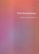 Peter Reichenberger. Malen mit den Händen