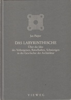 Jan Pieper: DAS LABYRINTHISCHE. Über die Idee des Verborgenen, Rätselhaften, Schwierigen in der Geschichte der Architektur